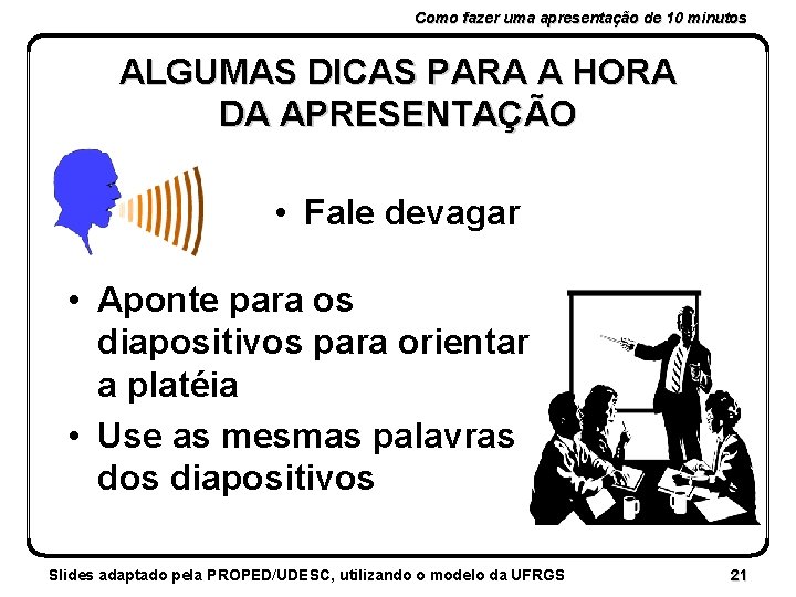 Como fazer uma apresentação de 10 minutos ALGUMAS DICAS PARA A HORA DA APRESENTAÇÃO