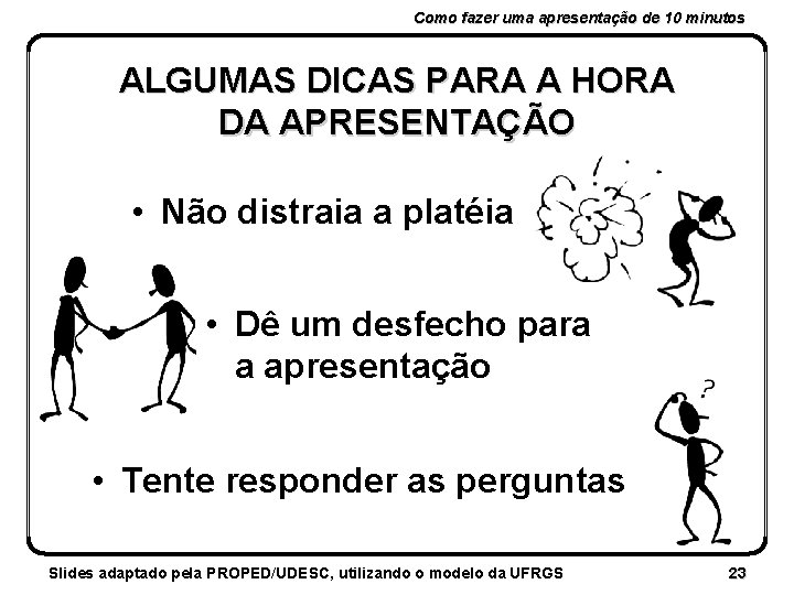 Como fazer uma apresentação de 10 minutos ALGUMAS DICAS PARA A HORA DA APRESENTAÇÃO