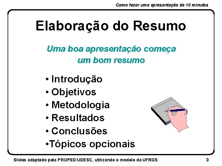 Como fazer uma apresentação de 10 minutos Elaboração do Resumo Uma boa apresentação começa