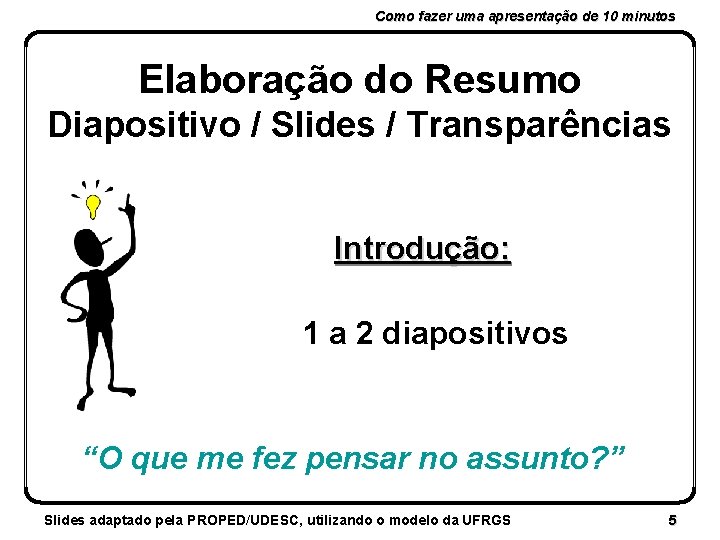 Como fazer uma apresentação de 10 minutos Elaboração do Resumo Diapositivo / Slides /