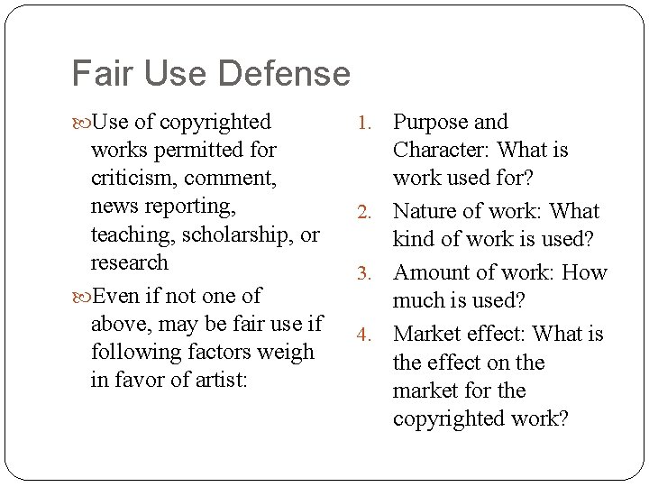 Fair Use Defense Use of copyrighted works permitted for criticism, comment, news reporting, teaching,