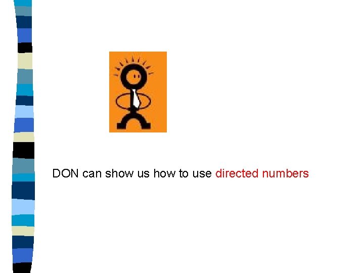 DON can show us how to use directed numbers 