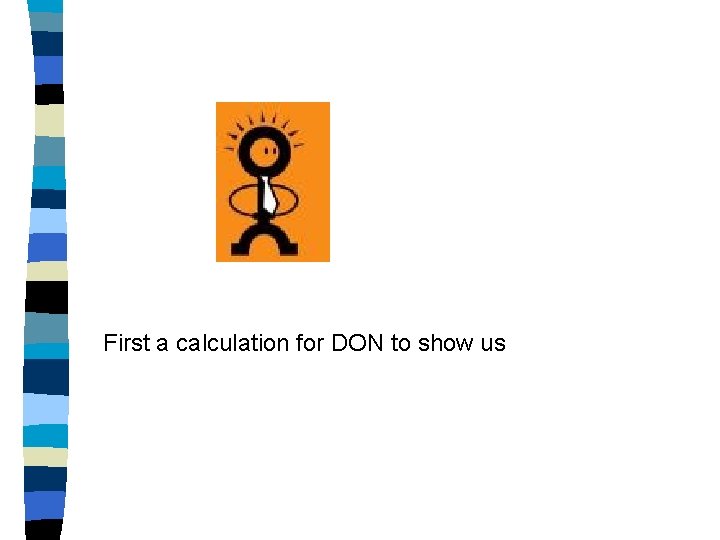 First a calculation for DON to show us 