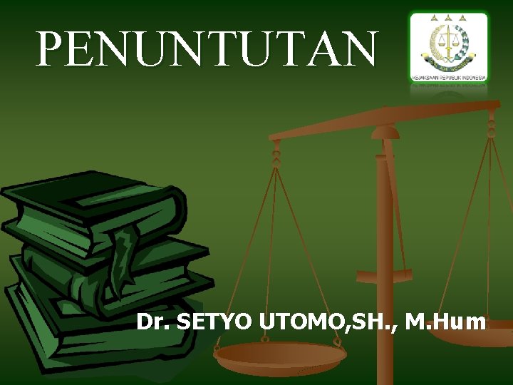 PENUNTUTAN Dr. SETYO UTOMO, SH. , M. Hum 