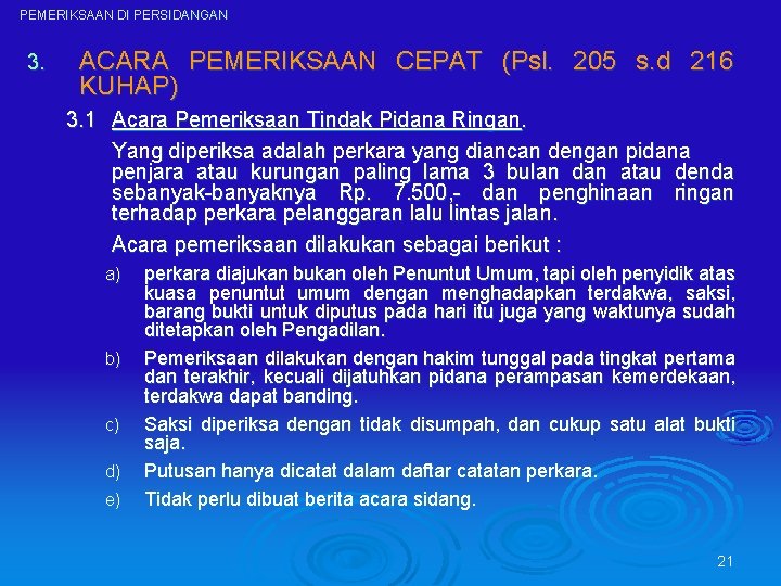 PEMERIKSAAN DI PERSIDANGAN 3. ACARA PEMERIKSAAN CEPAT (Psl. 205 s. d 216 KUHAP) 3.