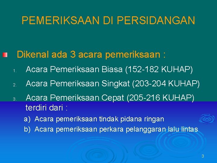 PEMERIKSAAN DI PERSIDANGAN Dikenal ada 3 acara pemeriksaan : 1. Acara Pemeriksaan Biasa (152