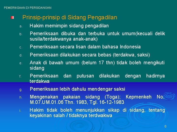 PEMERIKSAAN DI PERSIDANGAN Prinsip-prinsip di Sidang Pengadilan a. Hakim memimpin sidang pengadilan b. Pemeriksaan