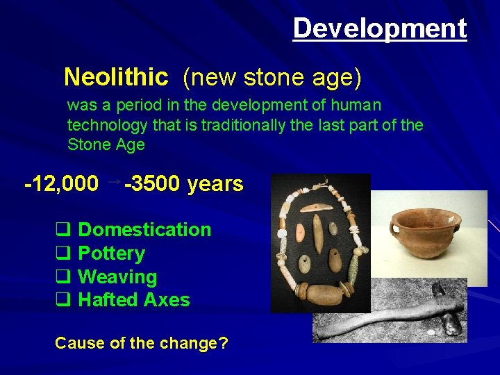 Development Neolithic (new stone age) was a period in the development of human technology