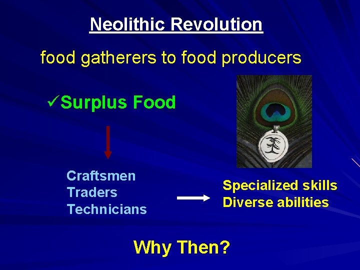 Neolithic Revolution food gatherers to food producers üSurplus Food Craftsmen Traders Technicians Specialized skills