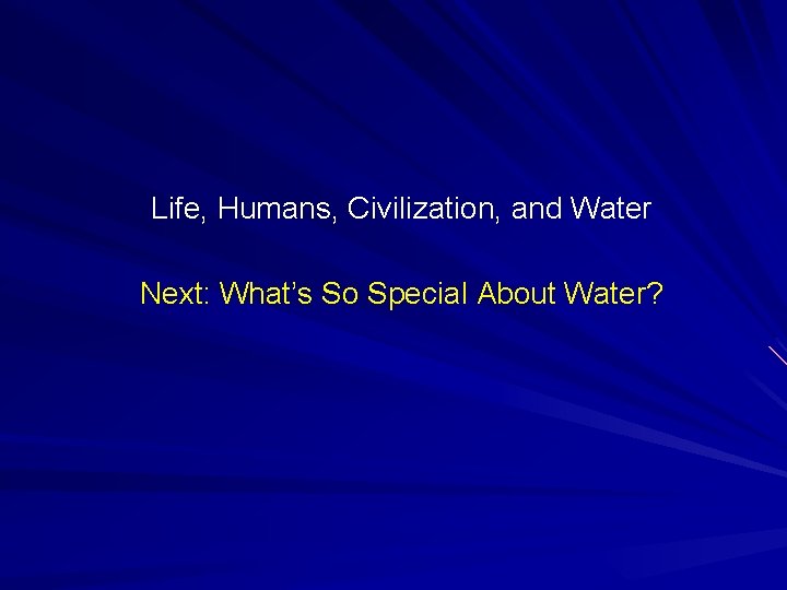 Life, Humans, Civilization, and Water Next: What’s So Special About Water? 