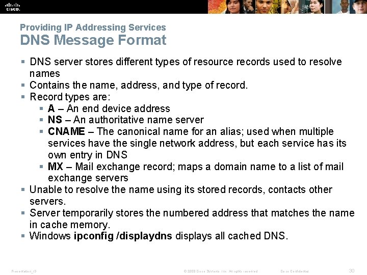 Providing IP Addressing Services DNS Message Format § DNS server stores different types of