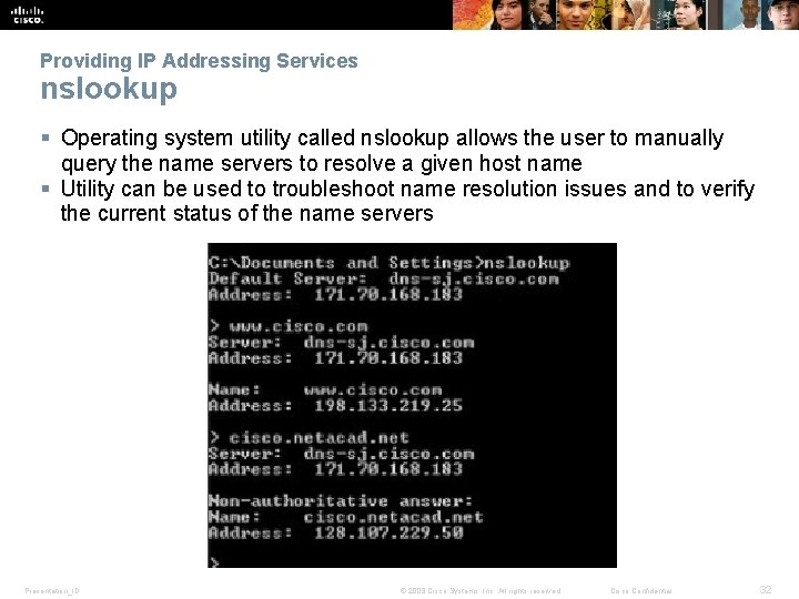 Providing IP Addressing Services nslookup § Operating system utility called nslookup allows the user