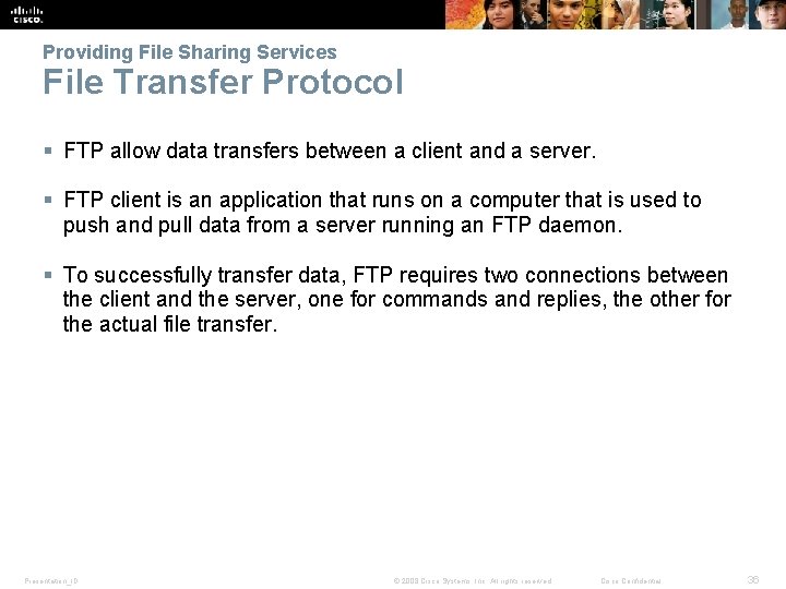 Providing File Sharing Services File Transfer Protocol § FTP allow data transfers between a