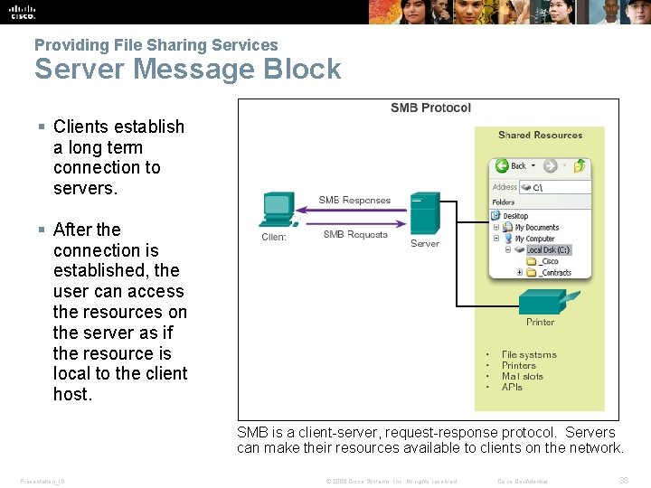 Providing File Sharing Services Server Message Block § Clients establish a long term connection