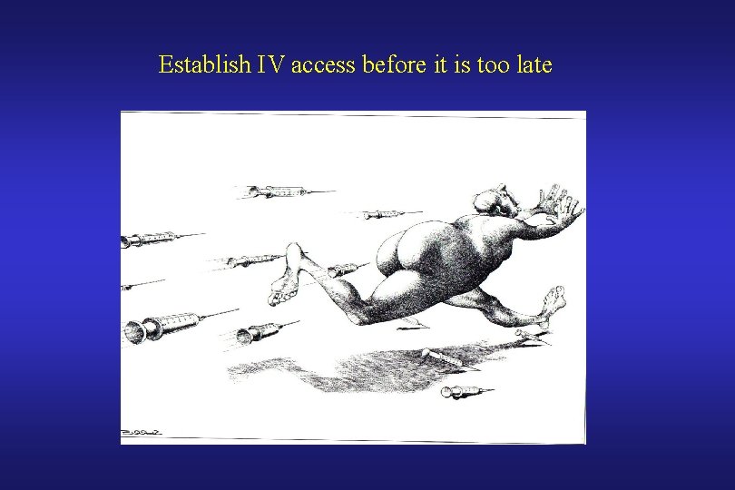 Establish IV access before it is too late 