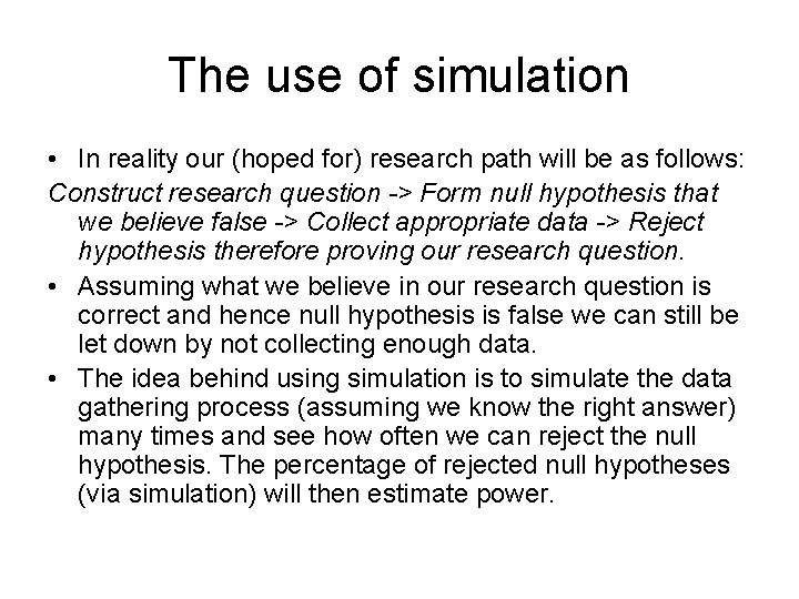 The use of simulation • In reality our (hoped for) research path will be