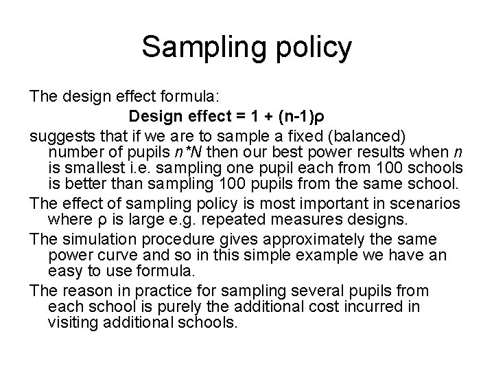 Sampling policy The design effect formula: Design effect = 1 + (n-1)ρ suggests that