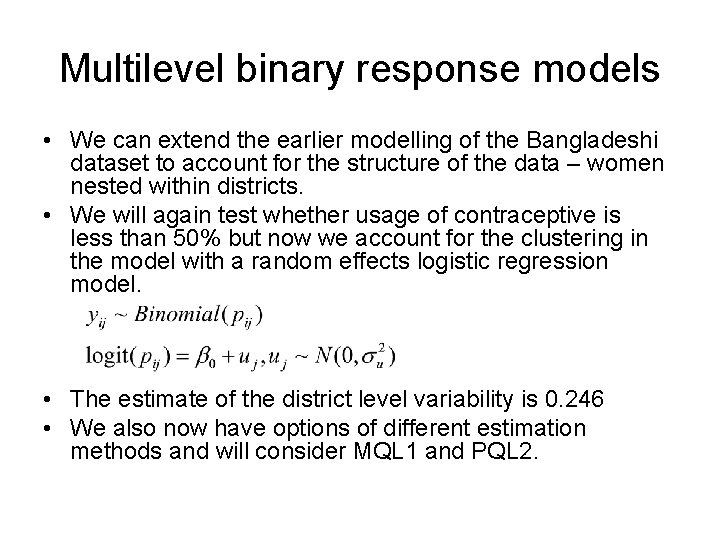 Multilevel binary response models • We can extend the earlier modelling of the Bangladeshi
