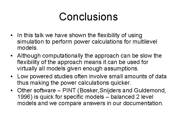 Conclusions • In this talk we have shown the flexibility of using simulation to