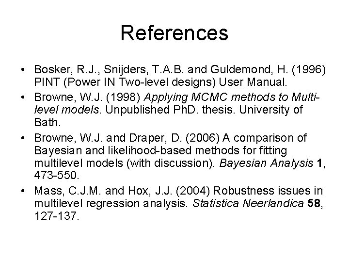 References • Bosker, R. J. , Snijders, T. A. B. and Guldemond, H. (1996)