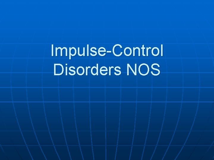 Impulse-Control Disorders NOS 