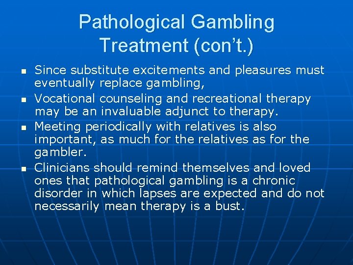 Pathological Gambling Treatment (con’t. ) n n Since substitute excitements and pleasures must eventually