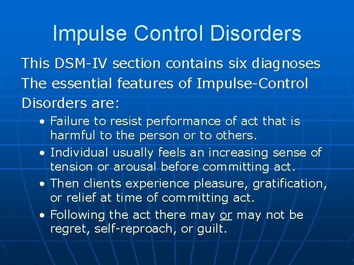 Impulse Control Disorders This DSM-IV section contains six diagnoses The essential features of Impulse-Control