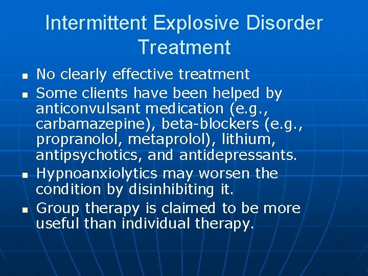 Intermittent Explosive Disorder Treatment n n No clearly effective treatment Some clients have been