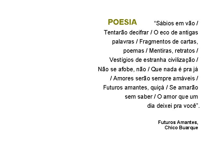 POESIA “Sábios em vão / Tentarão decifrar / O eco de antigas palavras /