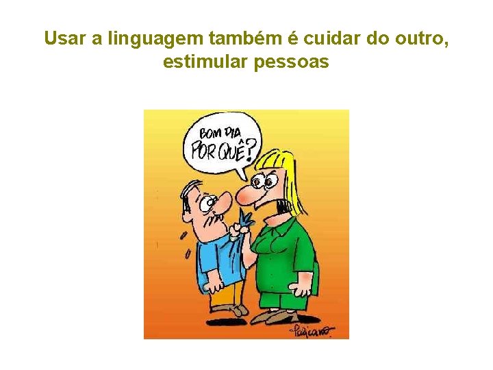 Usar a linguagem também é cuidar do outro, estimular pessoas Língua e linguagem -