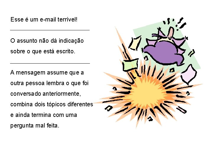 Esse é um e-mail terrível! O assunto não dá indicação sobre o que está