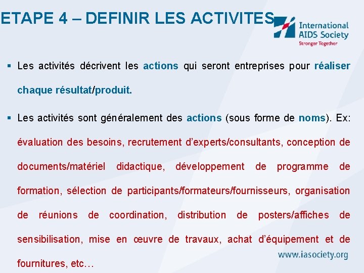 ETAPE 4 – DEFINIR LES ACTIVITES § Les activités décrivent les actions qui seront