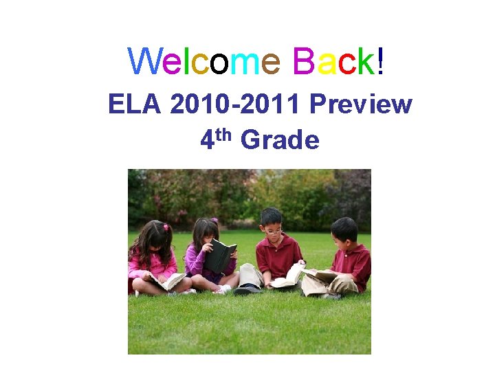 Welcome Back! ELA 2010 -2011 Preview 4 th Grade 