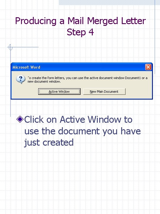 Producing a Mail Merged Letter Step 4 Click on Active Window to use the