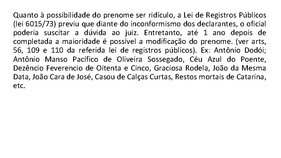 Quanto à possibilidade do prenome ser ridículo, a Lei de Registros Públicos (lei 6015/73)