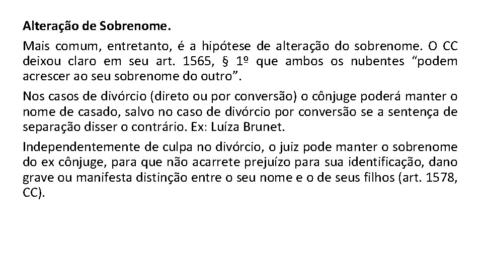 Alteração de Sobrenome. Mais comum, entretanto, é a hipótese de alteração do sobrenome. O