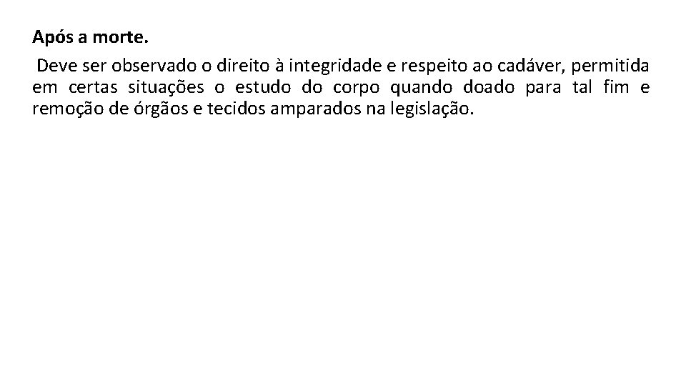 Após a morte. Deve ser observado o direito à integridade e respeito ao cadáver,