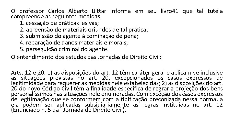 O professor Carlos Alberto Bittar informa em seu livro 41 que tal tutela compreende