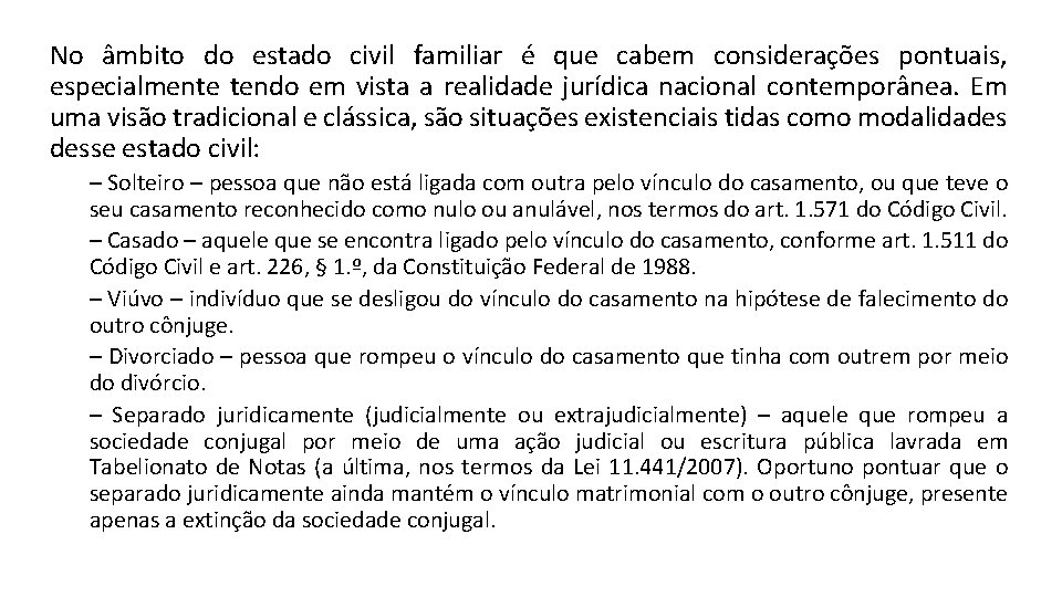 No âmbito do estado civil familiar é que cabem considerações pontuais, especialmente tendo em