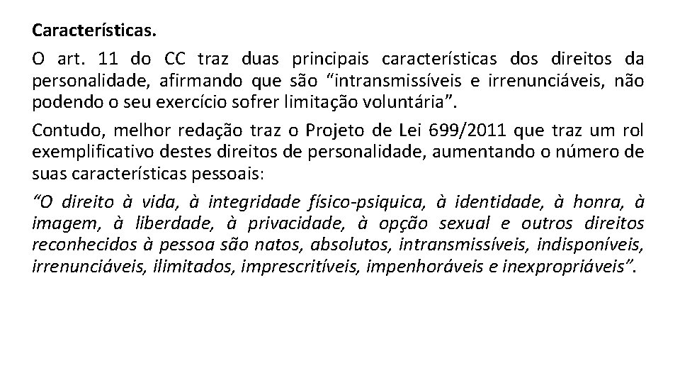 Características. O art. 11 do CC traz duas principais características dos direitos da personalidade,