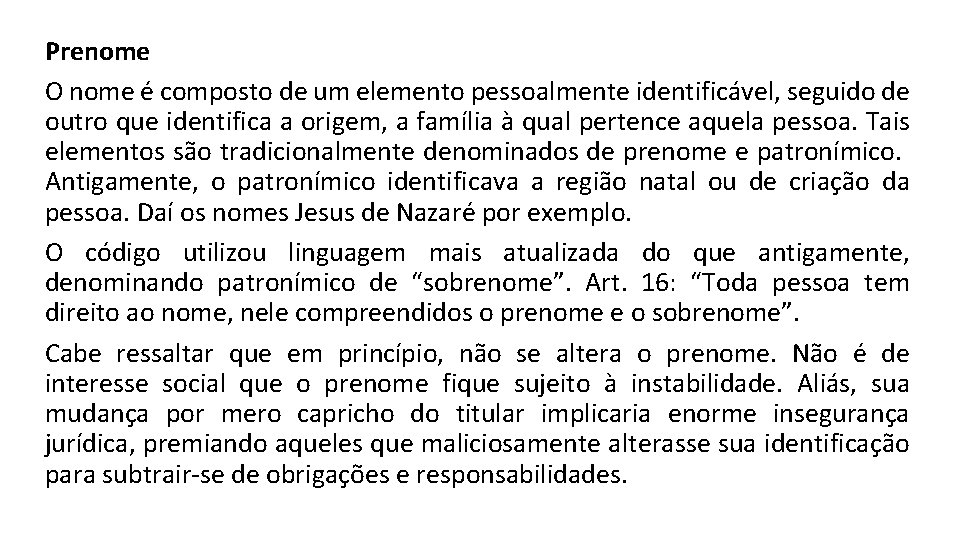 Prenome O nome é composto de um elemento pessoalmente identificável, seguido de outro que