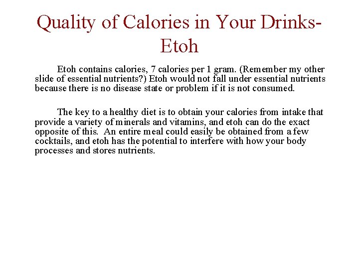 Quality of Calories in Your Drinks. Etoh contains calories, 7 calories per 1 gram.