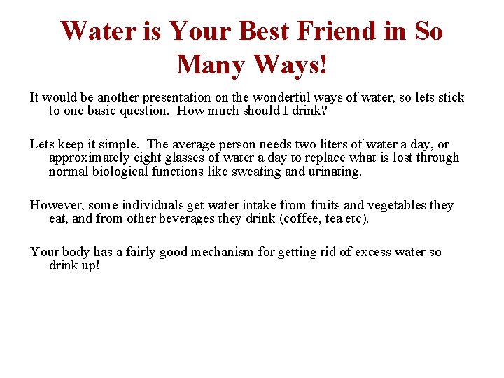 Water is Your Best Friend in So Many Ways! It would be another presentation