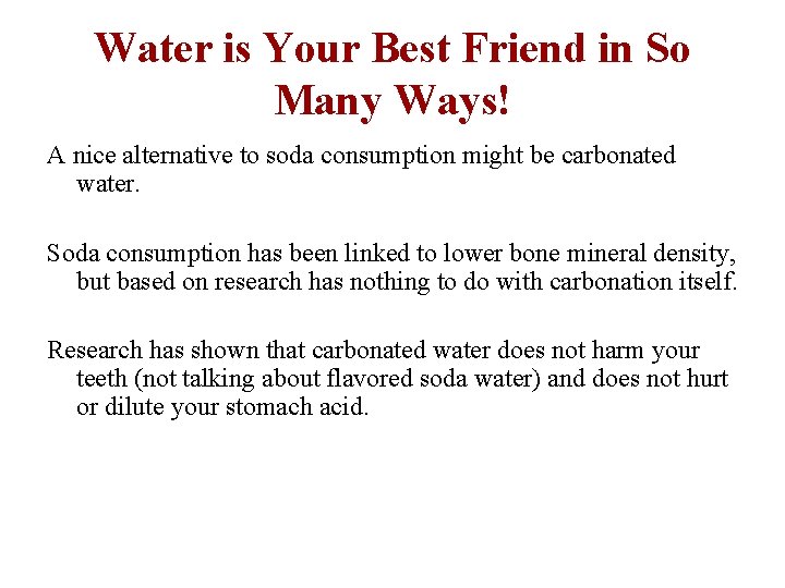 Water is Your Best Friend in So Many Ways! A nice alternative to soda