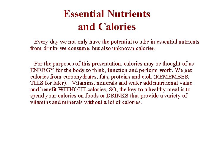 Essential Nutrients and Calories Every day we not only have the potential to take