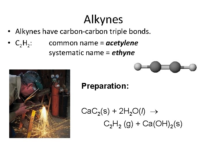 Alkynes • Alkynes have carbon-carbon triple bonds. • C 2 H 2 : common