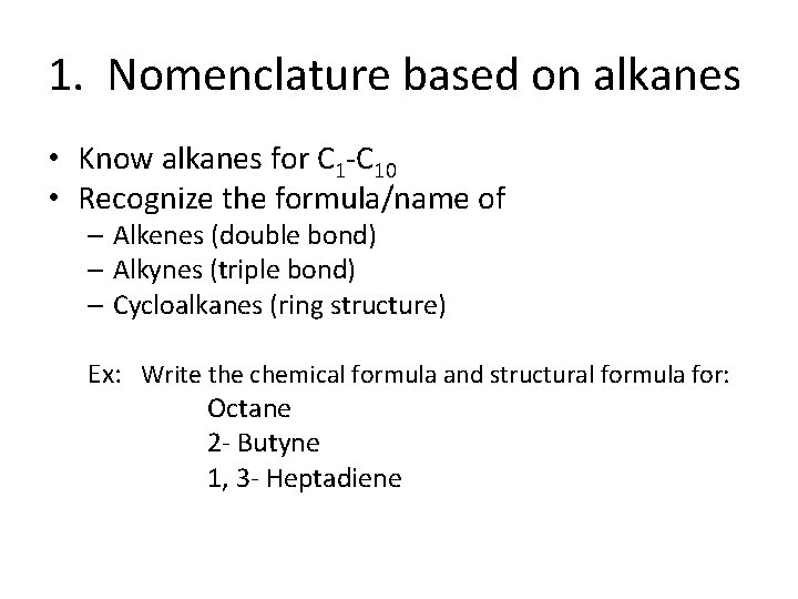 1. Nomenclature based on alkanes • Know alkanes for C 1 -C 10 •