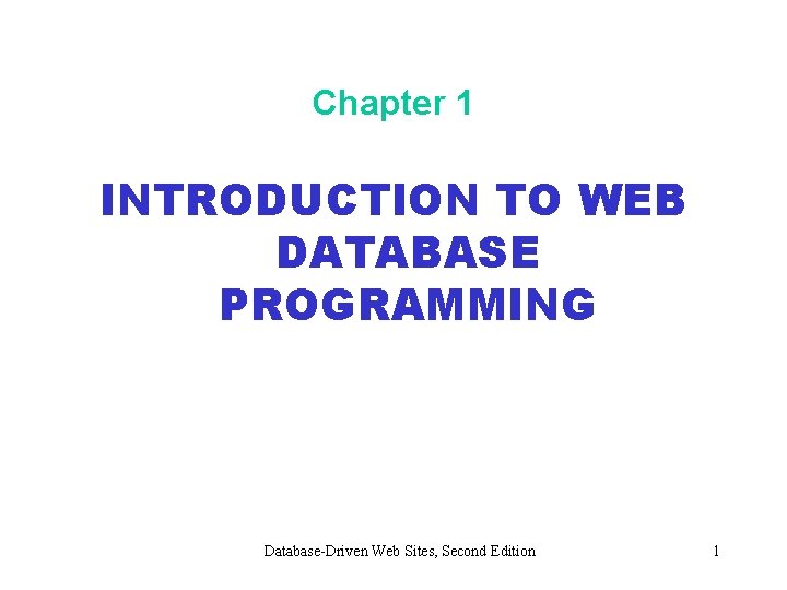 Chapter 1 INTRODUCTION TO WEB DATABASE PROGRAMMING Database-Driven Web Sites, Second Edition 1 