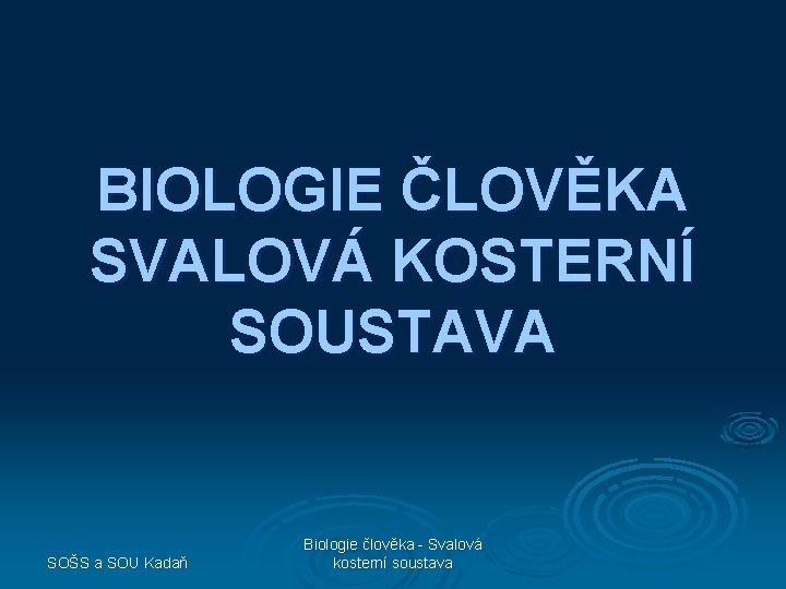 BIOLOGIE ČLOVĚKA SVALOVÁ KOSTERNÍ SOUSTAVA SOŠS a SOU Kadaň Biologie člověka - Svalová kosterní