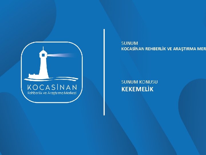 SUNUM KOCASİNAN REHBERLİK VE ARAŞTIRMA MERK SUNUM KONUSU KEKEMELİK 
